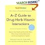 A-Z Guide to Drug-Herb-Vitamin Interactions Revised and Expanded 2nd Edition: Improve Your Health and Avoid Side Effects When Using Common Medications and Natural Supplements Together
