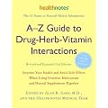 A-Z Guide to Drug-Herb-Vitamin Interactions Revised and Expanded 2nd Edition: Improve Your Health and Avoid Side Effects When Using Common Medications and Natural Supplements Together
