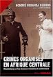Crimes organis�s en Afrique Centrale : R�v�lations sur les r�seaux rwandais et occidentaux