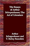The Essays of Arthur Schopenhauer; The Art of Literature