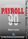 Payroll in 90 minutes : the ideal approach to mastering a payroll system
