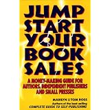 Jump Start Your Book Sales: A Money-Making Guide for Authors, Independent Publishers and Small Presses