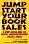 Jump Start Your Book Sales: A Money-Making Guide for Authors, Independent Publishers and Small Presses