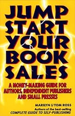 Jump Start Your Book Sales: A Money-Making Guide for Authors, Independent Publishers and Small Presses