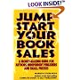 Jump Start Your Book Sales: A Money-Making Guide for Authors, Independent Publishers and Small Presses
