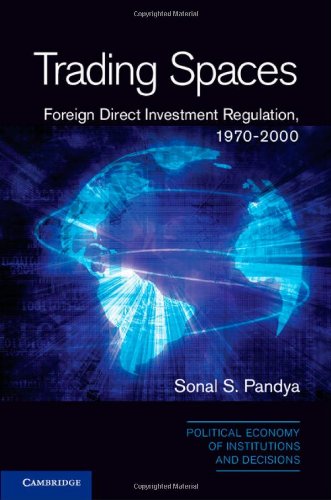 Trading Spaces: Foreign Direct Investment Regulation, 1970-2000 (Political Economy of Institutions and Decisions)