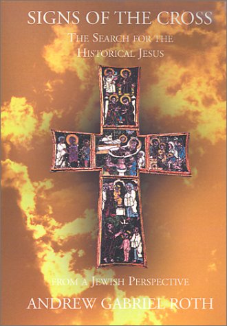 Signs of the Cross: The Search for the Historical Jesus from a Jewish Perspective and the Recovery of the True Origin of the New Testament under The Books Store