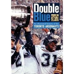 Double Blue: An Illustrated History of the Toronto Argonauts