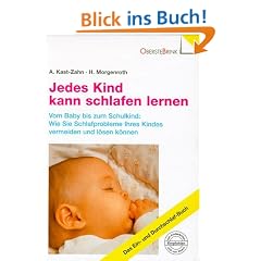 Jedes Kind kann schlafen lernen. Vom Baby bis zum Schulkind: Wie Sie Schlafprobleme Ihres Kindes vermeiden und l�sen k�nnen