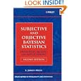 Subjective and Objective Bayesian Statistics: Principles, Models, and Applications (Wiley Series in Probability and... by S. James Press