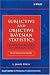 Subjective and Objective Bayesian Statistics: Principles, Models, and Applications (Wiley Series in Probability and Statistics)
