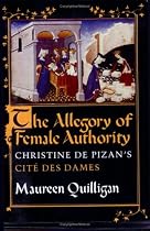 The Allegory of Female Authority: Christine de Pizan's "Cite des Dames"