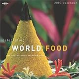 Lonely Planet Celebrating World Food 2003 Calendar: For People Who Love to Eat, Drink & Travel-