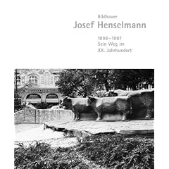 Bildhauer Josef Henselmann 1898-1987: Sein Weg im XX. Jahrhundert