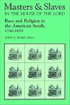 Masters and Slaves in the House of the Lord: Race and Religion in the American South, 1740-1870