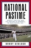 National Pastime: Sports, Politics, and the Return of Baseball to Washington, D.C. Barry Svrluga