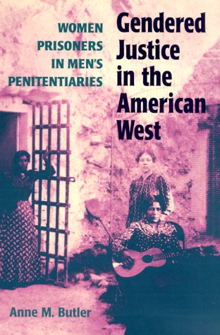 Gendered Justice in the American West: Women Prisoners in Men’s Penitentiaries
