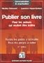 Publier son livre : Pour les auteurs qui veulent �tre �dit�s Toutes les pistes � conna�tre Tous les pi�ges � �viter