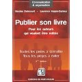 Publier son livre : Pour les auteurs qui veulent �tre �dit�s Toutes les pistes � conna�tre Tous les pi�ges � �viter