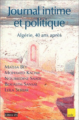 Journal intime et politique : Alg�rie, 40 ans apr�s