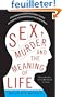Sex, Murder, and the Meaning of Life: A Psychologist Investigates How Evolution, Cognition, and Complexity Are Revolutionizing Our View of Human Nature