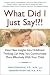What Did I Just Say!?!: How New Insights into Childhood Thinking Can Help You Communicate More Effectively with Your Child