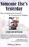 Someone Else's Yesterday: The Confederate General and Connecticut Yankee: A past Life Revealed