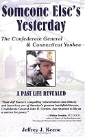 Someone Else's Yesterday: The Confederate General and Connecticut Yankee: A past Life Revealed