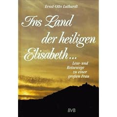 Ins Land der heiligen Elisabeth.... Lese- und Reisewege zu einer grossen Frau