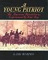 A Young Patriot: The American Revolution as Experienced by One Boy