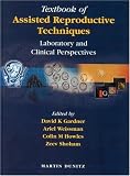 Textbook of Assisted Reproductive Techniques: Laboratory and Clinical Perspectives, Second Edition