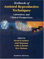 Textbook of Assisted Reproductive Techniques: Laboratory and Clinical Perspectives, Second Edition