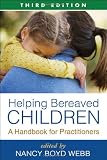 Helping Bereaved Children, Third Edition: A Handbook for Practitioners (Social Work Practice with Children and Families)