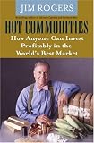 Hot Commodities : How Anyone Can Invest Profitably in the World`s Best Market