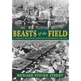 Beasts of the Field: A Narrative History of California Farm Workers, 1769-1913 by  Richard Steven Street