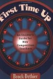 First Time Up: An Insiders Guide for New Composition Teachers
