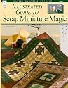 Quilter's Illustrated Guide To Scrap Miniature Magic (Master Quilter's Workshop Series)