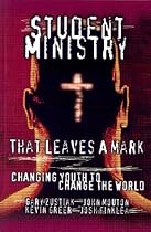 Student Ministry That Leaves a Mark: Changing Youth to Change the World