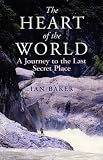 The heart of the world : a journey to the last secret place