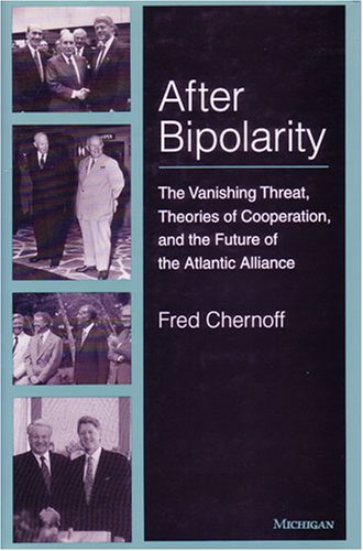 After Bipolarity: The Vanishing Threat, Theories of Cooperation and the Future of the Atlantic Alliance (Ann Arbor Books)