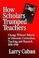 How Scholars Trumped Teachers: Constancy and Change in University Curriculum, Teaching, and Research, 1890-1990
