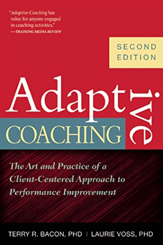 Adaptive Coaching: The Art and Practice of a Client-Centered Approach to Performance Improvement