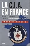 La CIA en France : 60 ans d'ing�rence dans les affaires fran�aises
