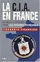 La CIA en France : 60 ans d'ing�rence dans les affaires fran�aises