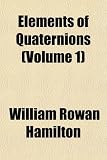 Elements of Quaternions (Volume 1)
