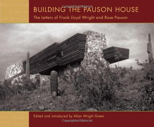 Building the Pauson House: The Letters of Frank Lloyd Wright and Rose Pauson