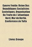 Guerre Froide: Union Des R Publiques Socialistes Sovi Tiques, Organisation Du Trait de L'Atlantique Nord, Mur de Berlin, Conf Rence d-
