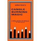 Candle Burning Magic: A Spellbook of Rituals for Good and Evil
