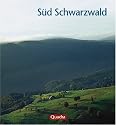 Süd Schwarzwald. Das kleine Hochgebirge am Oberrhein