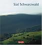 S�d Schwarzwald. Das kleine Hochgebirge am Oberrhein